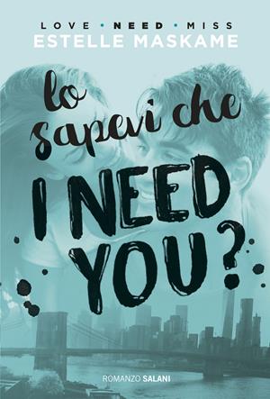 Lo sapevi che I need you? - Estelle Maskame - Libro Salani 2017 | Libraccio.it