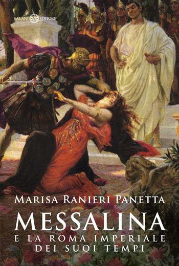 Messalina e la Roma imperiale dei suoi tempi - Marisa Ranieri Panetta - Libro Salani 2016 | Libraccio.it