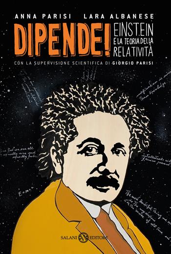 Dipende! Einstein e la teoria della relatività - Anna Parisi, Lara Albanese - Libro Salani 2017, Saggi e manuali | Libraccio.it