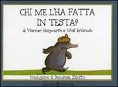 Chi me l'ha fatta in testa? Piccoli libri perfetti. Ediz. a colori