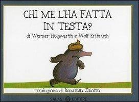 Chi me l'ha fatta in testa? Piccoli libri perfetti. Ediz. a colori - Werner Holzwarth, Wolf Erlbruch - Libro Salani 2016, Illustrati | Libraccio.it