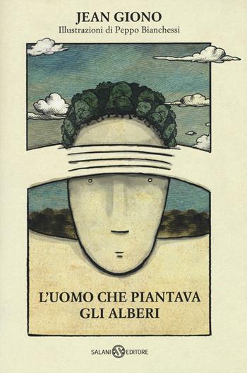 L'uomo che piantava gli alberi - Jean Giono, Peppo Bianchessi - Libro Salani 2016, Illustrati | Libraccio.it