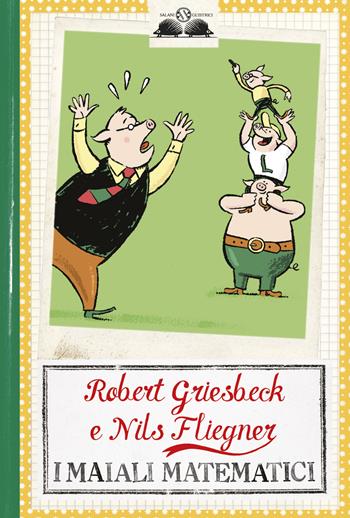 I maiali matematici - Robert Griesbeck, Nils Fliegner - Libro Salani 2016, Gl' istrici | Libraccio.it