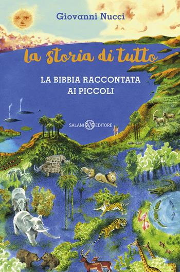 La storia di tutto. La Bibbia raccontata ai piccoli - Giovanni Nucci - Libro Salani 2017 | Libraccio.it