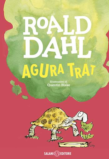 Agura trat - Roald Dahl - Libro Salani 2016, Dahl 100 | Libraccio.it