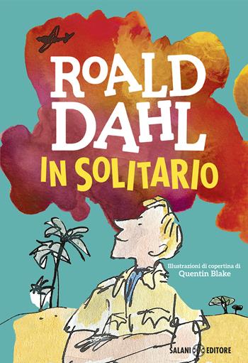 In solitario. Diario di volo - Roald Dahl - Libro Salani 2016, Dahl 100 | Libraccio.it