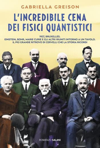 L'incredibile cena dei fisici quantistici - Gabriella Greison - Libro Salani 2016, Romanzo | Libraccio.it