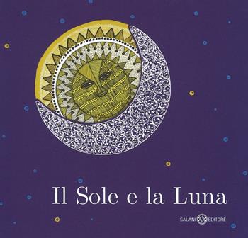 Il sole e la luna. Ediz. illustrata  - Libro Salani 2016, Illustrati | Libraccio.it