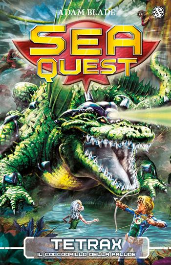 Tetrax. Il coccodrillo della palude. Sea Quest. Vol. 9 - Adam Blade - Libro Salani 2016 | Libraccio.it