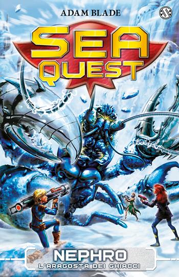 Nephro. L'aragosta dei ghiacci. Sea Quest. Vol. 10 - Adam Blade - Libro Salani 2016 | Libraccio.it