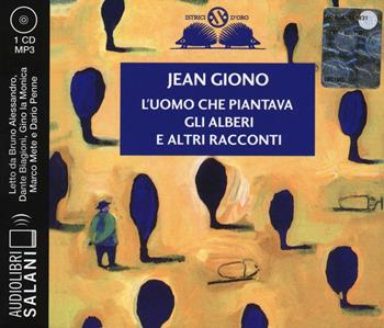 L' uomo che piantava gli alberi e altri racconti letto da Alessandro Bruno, Dante Biagioni, Gino La Monica, Marco Mete, Dario Penne. Audiolibro. CD Audio formato MP3 - Jean Giono - Libro Salani 2016, Audiolibri | Libraccio.it