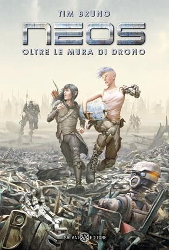 Oltre le mura di Drono. Neos - Tim Bruno - Libro Salani 2019, Fuori collana Salani | Libraccio.it