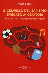 Il cervello del bambino spiegato ai genitori. Per far crescere i nostri figli nel modo migliore