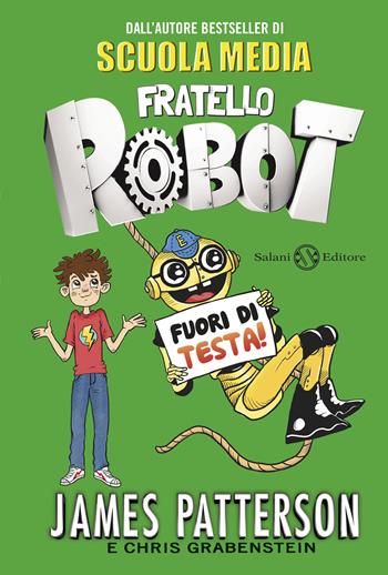 Fuori di testa! Fratello robot - James Patterson, Chris Grabenstein - Libro Salani 2017, Fuori collana Salani | Libraccio.it