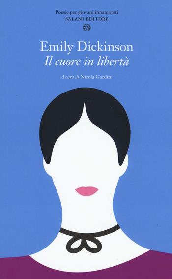 Il cuore in libertà. Testo inglese a fronte - Emily Dickinson - Libro Salani 2017, Poesie per giovani innamorati | Libraccio.it