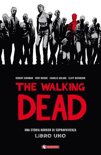 The walking dead. Vol. 1 - Robert Kirkman, Tony Moore, Charlie Adlard - Libro SaldaPress 2015 | Libraccio.it