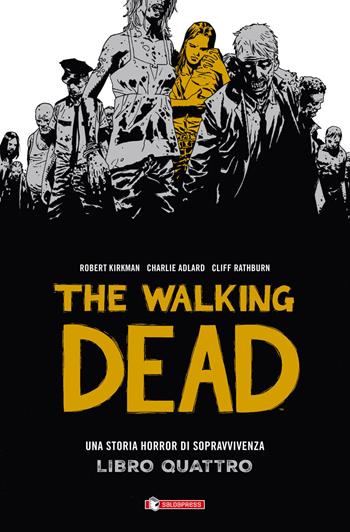 Una storia horror di sopravvivenza. The walking dead. Vol. 4 - Robert Kirkman, Charlie Adlard, Cliff Rathburn - Libro SaldaPress 2015, Z.La coll. dedicata al mondo degli zombie | Libraccio.it