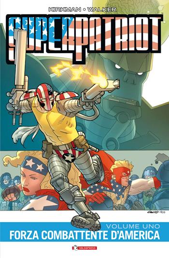 Forza combattente d'America. Superpatriot. Vol. 1 - Robert Kirkman, Cory Walker - Libro SaldaPress 2016, Invinciworld | Libraccio.it