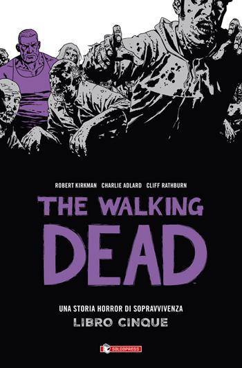 Una storia horror di sopravvivenza. The walking dead. Vol. 5 - Robert Kirkman, Charlie Adlard, Cliff Rathburn - Libro SaldaPress 2016 | Libraccio.it