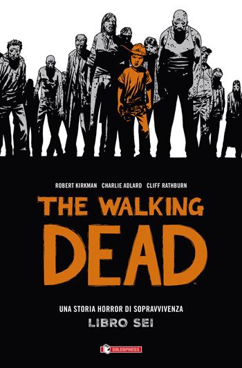 The walking dead. Vol. 6 - Robert Kirkman, Tony Moore, Charlie Adlard - Libro SaldaPress 2016 | Libraccio.it