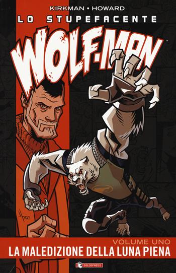 Lo stupefacente Wolf-Man. Vol. 1: La maledizione della luna piena - Robert Kirkman, Jason Howard - Libro SaldaPress 2017, Image | Libraccio.it