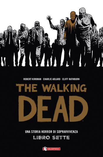 Una storia horror di sopravvivenza. The walking dead. Vol. 7 - Robert Kirkman, Charlie Adlard, Cliff Rathburn - Libro SaldaPress 2016 | Libraccio.it