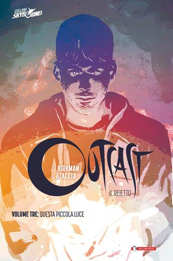 Outcast. Il reietto. Vol. 3: Questa piccola luce - Robert Kirkman, Paul Azaceta - Libro SaldaPress 2016, Skybound | Libraccio.it