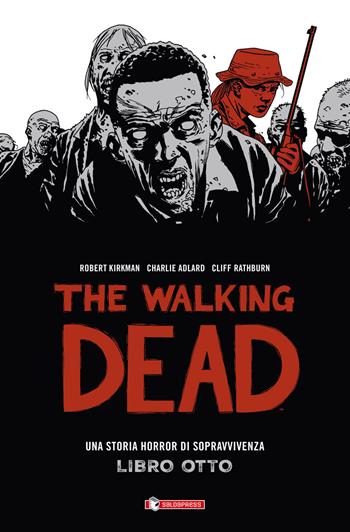 The walking dead. Vol. 8 - Robert Kirkman, Tony Moore, Charlie Adlard - Libro SaldaPress 2016 | Libraccio.it
