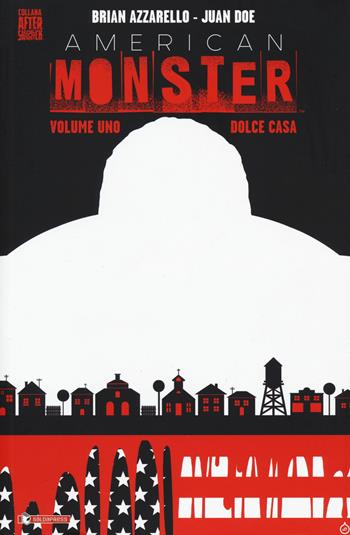 Dolce casa. American Monster. Vol. 1 - Brian Azzarello, John Doe - Libro SaldaPress 2017, Aftershock | Libraccio.it