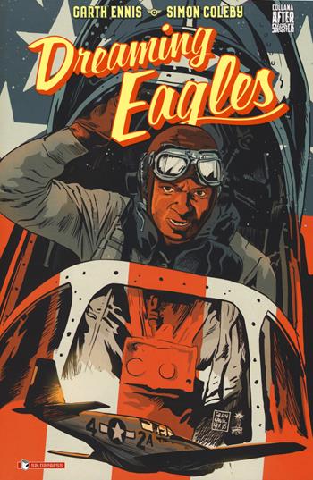 Dreaming Eagles - Garth Ennis, Simon Coleby - Libro SaldaPress 2017, Aftershock | Libraccio.it