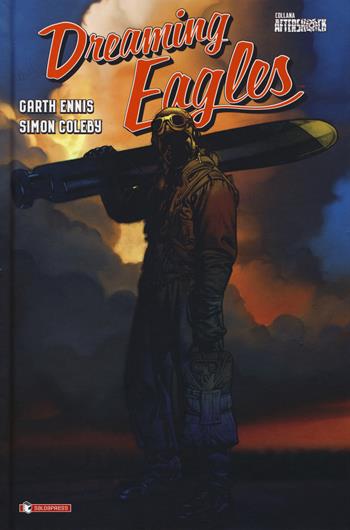 Dreaming Eagles - Garth Ennis, Simon Coleby - Libro SaldaPress 2017, Aftershock | Libraccio.it