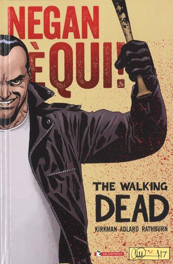 Negan è qui! The walking dead - Robert Kirkman, Charlie Adlard, Cliff Rathburn - Libro SaldaPress 2017 | Libraccio.it