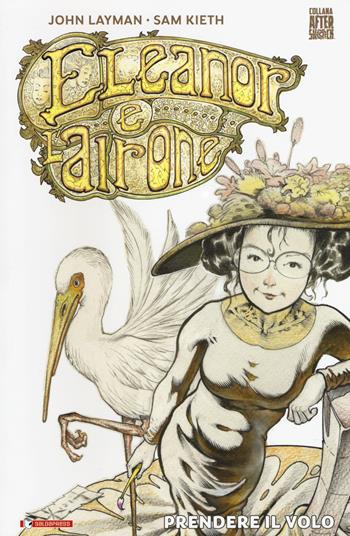 Eleanor e l'airone. Prendere il volo - John Layman, Sam Kieth - Libro SaldaPress 2018, Aftershock | Libraccio.it
