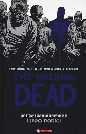 The walking dead. Vol. 12 - Robert Kirkman, Tony Moore, Charlie Adlard - Libro SaldaPress 2018 | Libraccio.it