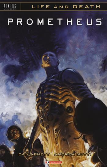 Prometheus. Life and death. Vol. 2 - Dan Abnett - Libro SaldaPress 2018, Aliens Universe | Libraccio.it