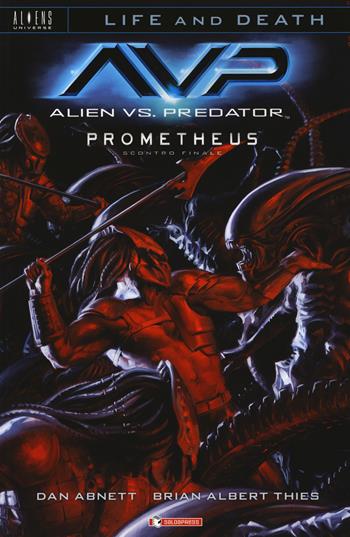 Alien vs. Predator-Prometheus. Scontro finale. Life and death. Vol. 4 - Dan Abnett, Brian Albert Thies - Libro SaldaPress 2019, Aliens Universe | Libraccio.it