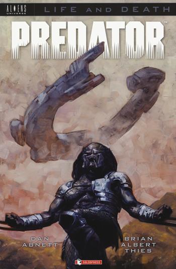 Predator. Life and death. Vol. 1 - Dan Abnett, Brian Albert Thies - Libro SaldaPress 2018, Aliens Universe | Libraccio.it