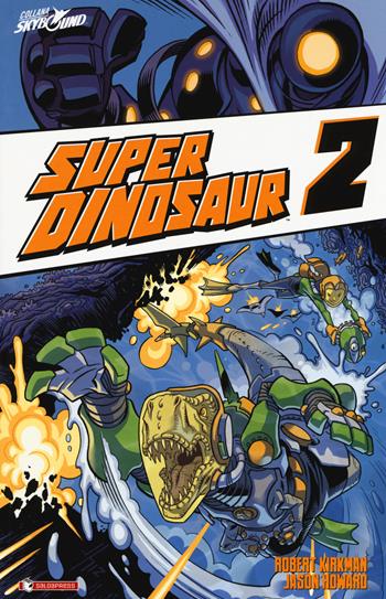 Super Dinosaur. Vol. 2 - Robert Kirkman, Jason Howard - Libro SaldaPress 2018, Skybound | Libraccio.it