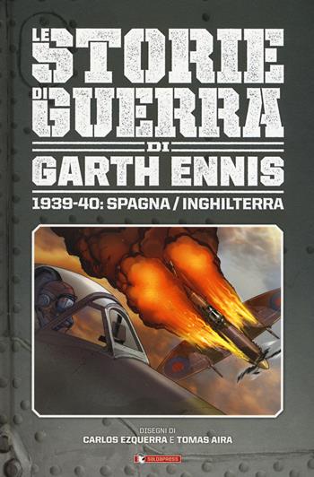 Storie di guerra. Vol. 1: 1939-40: Spagna/Inghilterra - Garth Ennis - Libro SaldaPress 2019 | Libraccio.it