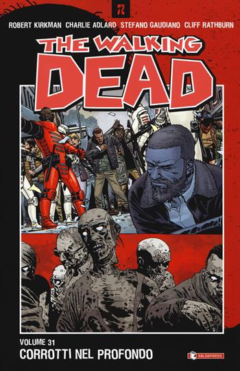The walking dead. Vol. 31: Corrotti nel profondo - Robert Kirkman, Tony Moore, Charlie Adlard - Libro SaldaPress 2019 | Libraccio.it