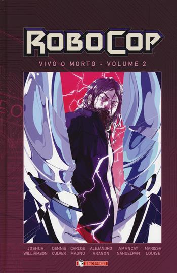 RoboCop. Vivo o morto. Vol. 2 - Joshua Williamson, Dennis Culver, Marissa Louise - Libro SaldaPress 2019 | Libraccio.it