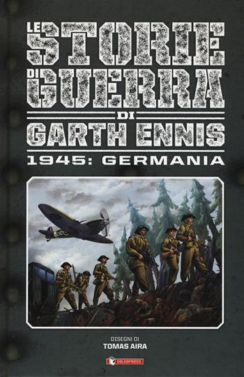 Storie di guerra. Vol. 5: 1945: Germania - Garth Ennis - Libro SaldaPress 2020 | Libraccio.it