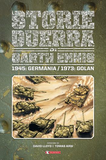 Storie di guerra. Vol. 8: 1945: Germania/1973: Golan. - Garth Ennis - Libro SaldaPress 2021 | Libraccio.it
