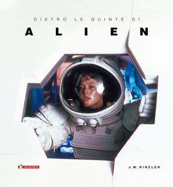 Dietro le quinte di «Alien» - Jonathan W. Rinzler - Libro SaldaPress 2020, Widescreen | Libraccio.it
