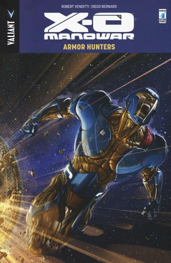 Armor Hunters. X-O Manowar. Vol. 7 - Robert Venditti, Diego Bernard, Brian Reber - Libro Star Comics 2016, Valiant | Libraccio.it