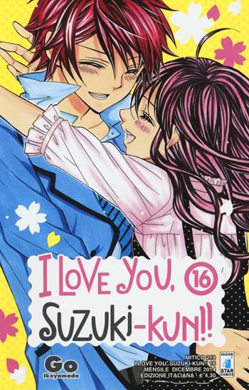 I love you, Suzuki-Kun!. Vol. 16 - Go Ikeyamada - Libro Star Comics 2014, Mitico | Libraccio.it