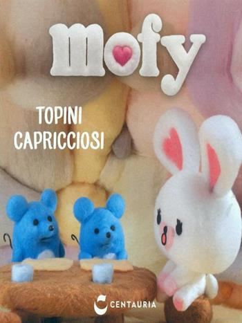 Topini capricciosi. Mofy. Ediz. illustrata  - Libro Gallucci Centauria 2015 | Libraccio.it