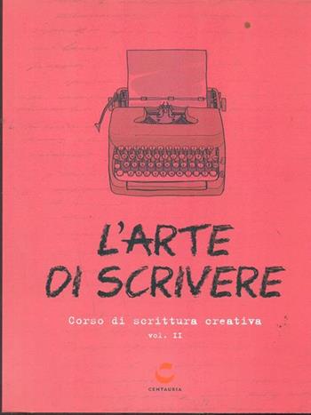 L'arte di scrivere  - Libro Gallucci Centauria 2015 | Libraccio.it