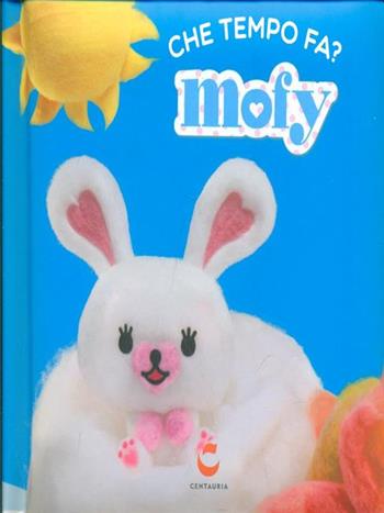 Che tempo fa Mofy? Mofy. Ediz. illustrata  - Libro Gallucci Centauria 2015 | Libraccio.it