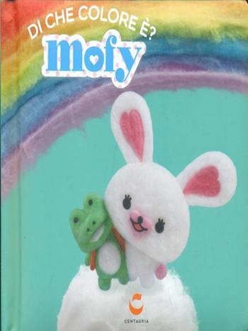 Di che colore è. Mofy. Ediz. illustrata  - Libro Gallucci Centauria 2015 | Libraccio.it